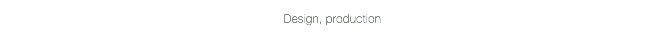 Design, production 